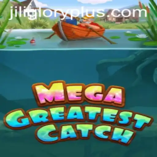 Exploring MegaGreatestCatch and JILI GLORY
